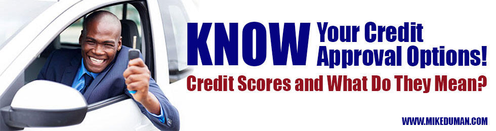 Know Your Credit Approval Options! Credit Scores and What Do They Mean?