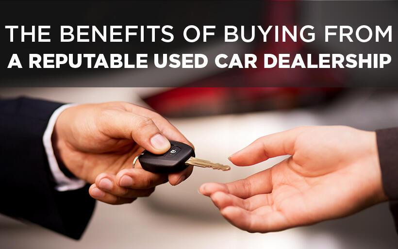 The Benefits of Buying from a Reputable Used Car Dealership