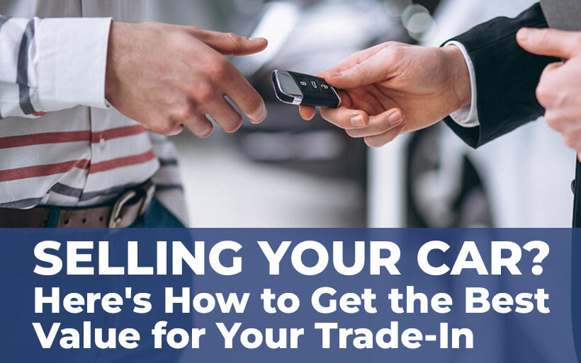 Selling Your Car? Here's How to Get the Best Value for Your Trade-In