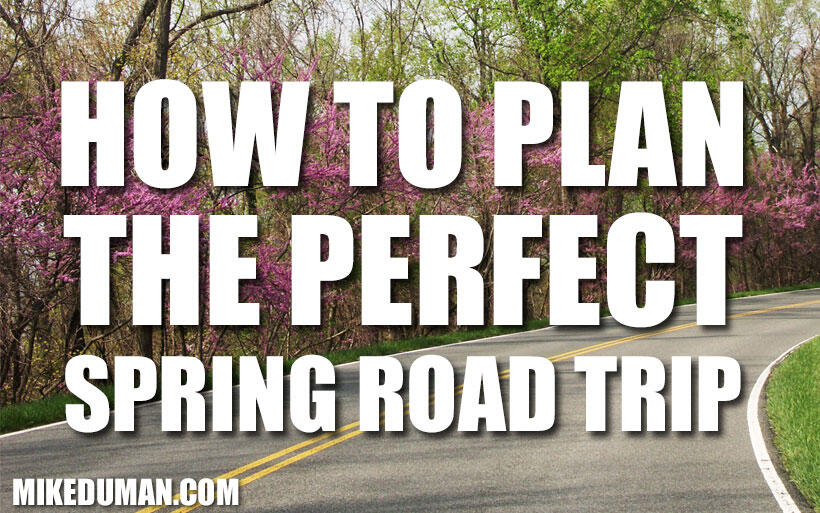 How To Plan The Perfect Spring Road Trip
