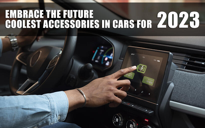 Embrace the Future: Coolest Accessories in Cars for 2023