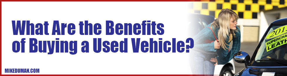 What Are the Benefits of Buying a Used Vehicle?