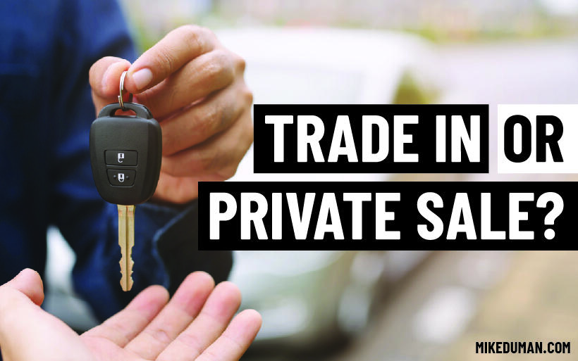 How To Choose Between a Trade In or Private Sale for Your Old Car