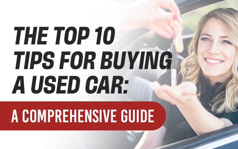 The Top 10 Tips for Buying a Used Car: A Comprehensive Guide