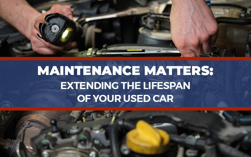 Maintenance Matters: Extending the Lifespan of Your Used Car
