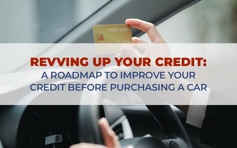 Revving Up Your Credit: A Roadmap to Improve Your Credit Before Purchasing a Car 